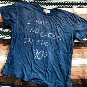 “I had no cares in the 90’s” t-shirt